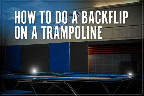 How to Do a Backflip on a Trampoline When You're Scared - trampolinedude.com