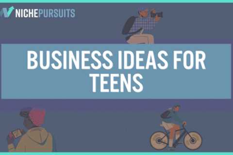 31+ Business Ideas for Teens: Get Started on the Path to Entrepreneurship