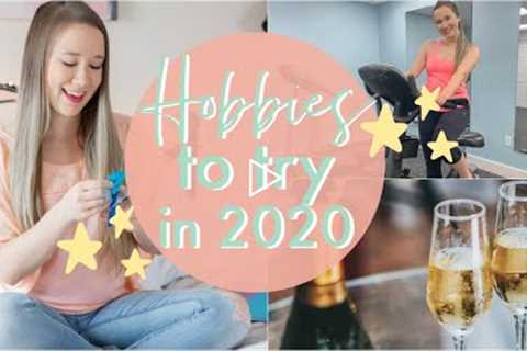 HOBBIES TO TRY IN 2020!