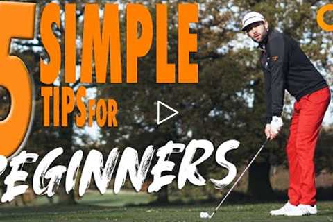 5 SIMPLE TIPS FOR BEGINNER GOLFERS