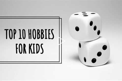 TOP 10 HOBBIES FOR KIDS| KIDS TOPIC| Version 1