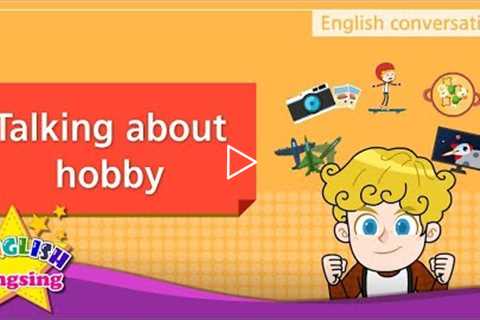 2. Talking about hobby (English Dialogue) - Educational video for Kids - Role-play conversation