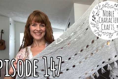 Noble Character Crafts - Episode 147 - Knitting Podcast