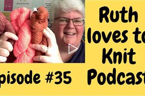 Episode # 35      Misadventures in knitting.         #knitting #knittingpodcast