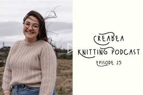 Creabea Knitting Podcast - Episode 25: The Cargill is live!