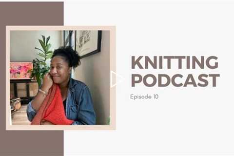 Knitting Podcast Episode 10: It’s (almost) Fall, Y’all!