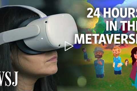 Trapped in the Metaverse: Here’s What 24 Hours in VR Feels Like | WSJ