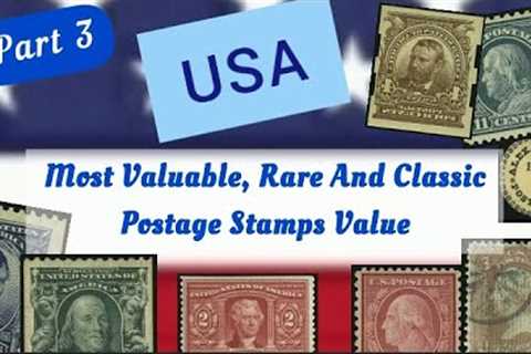 USA Most Valuable, Rare And Classic Postage Stamps Value - Part 3