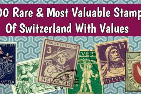 Swiss Stamps Value | 100 Rare & Most Valuable Old Stamps Of Switzerland | Philately