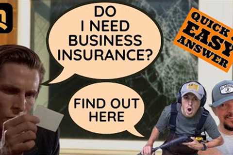 Do You Need Business Insurance? (Lawn Care, Pressure Cleaning, Window Cleaning)