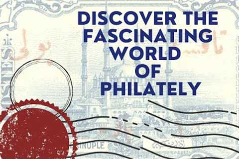 Discover the Fascinating World of Philately