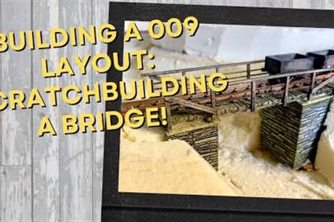 Building a 009 Model Railway Part 3: Scratch building a Bridge