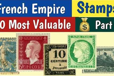 Most Expensive Stamps Of France - Part 2 | 80 Rare French Empire Postage Stamps Values