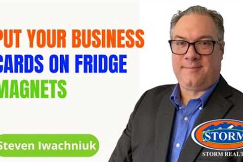 Putting Your Business Cards On Fridge Magnets - Steven Iwachniuk - Storm Realty