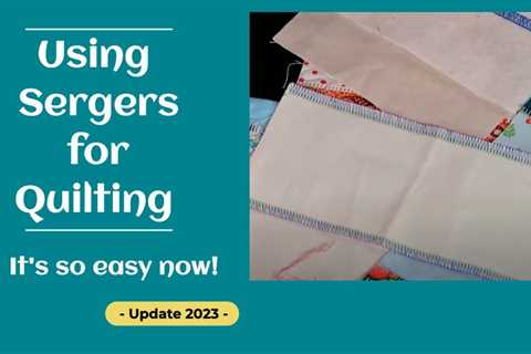 Using Sergers for Quilting